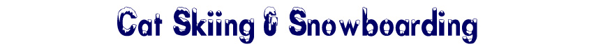 Cat Skiing @ Snowboarding